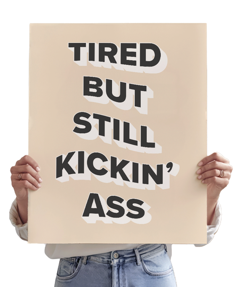 Tired But Still Kickin' Ass