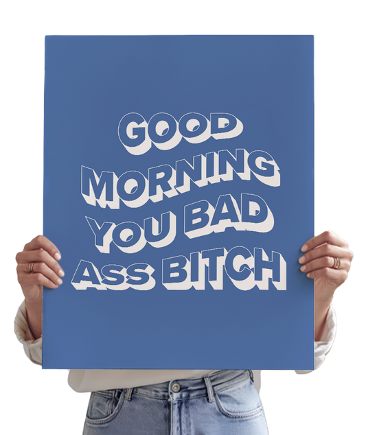 Good Morning You Bad Ass