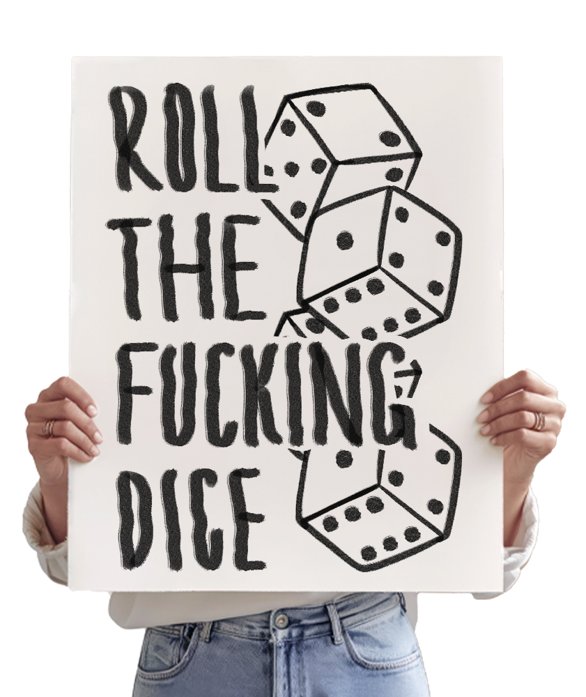 ROLL THE FUCKING DICE!