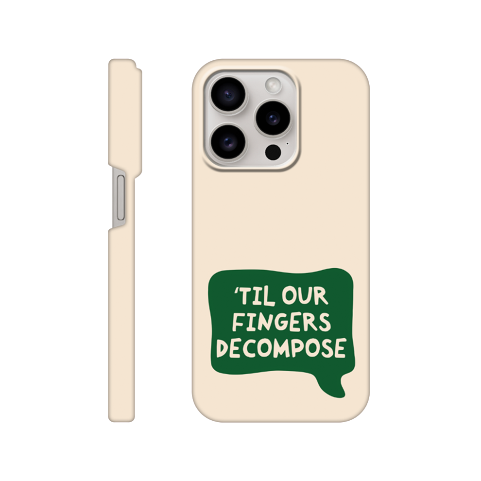 Til Our Fingers Decompose - iPhone Case