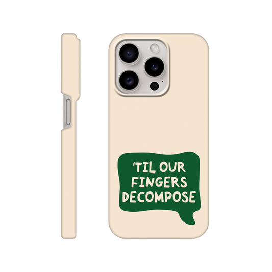 Til Our Fingers Decompose - iPhone Case