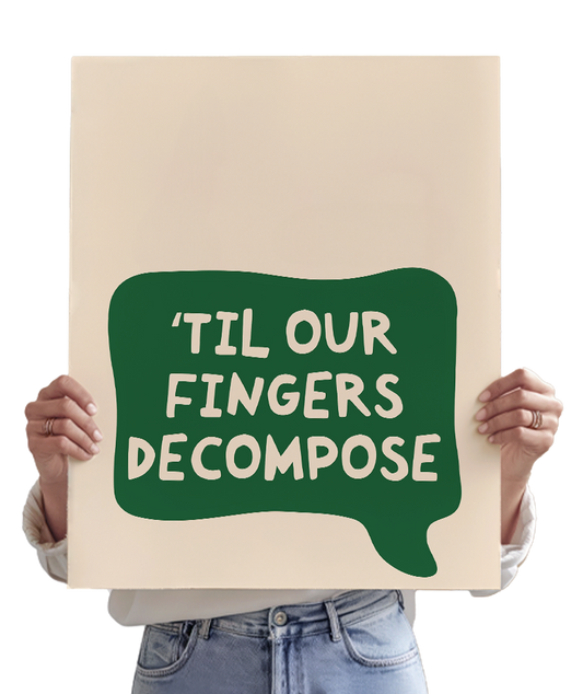 'Til Our Fingers Decompose Bubble - Noah Kahan Inspired Poster